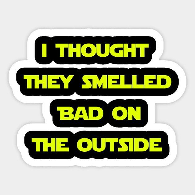 I thought they smelled bad on the outside. Sticker by BadFatherHan